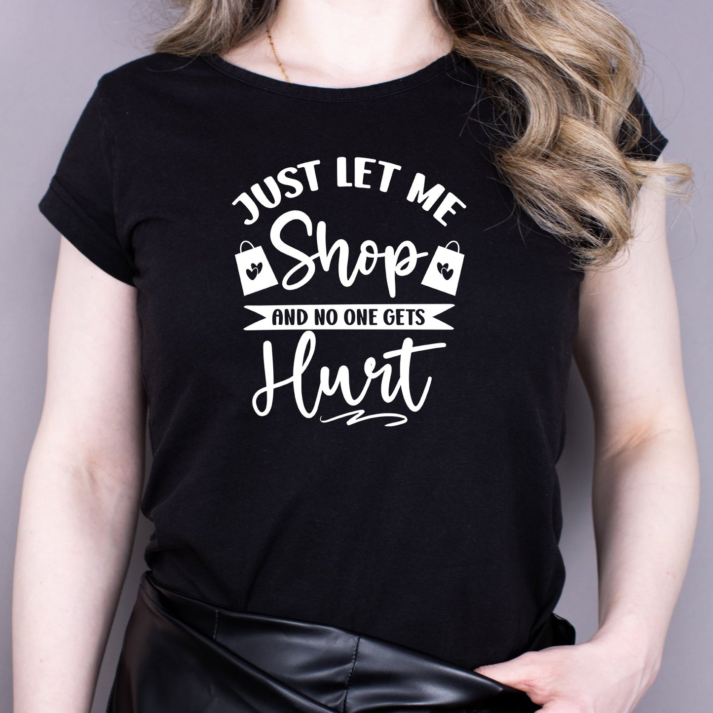 Tricou Negru Dama - Just Let Me Shop And No One Gets Hurt