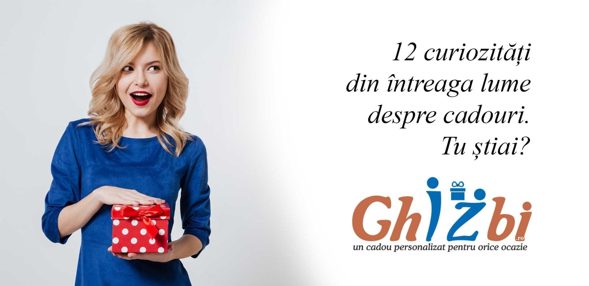 12 curiozități din întreaga lume despre cadouri. Tu știai? - ghizbi.ro