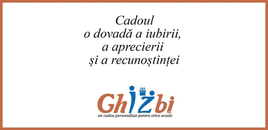 Cadoul - o dovadă a iubirii, a aprecierii și a recunoștinței - ghizbi.ro