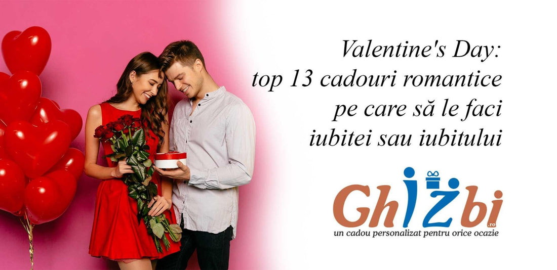 Valentine's Day: top 13 cadouri romantice pe care să le faci iubitei sau iubitului - ghizbi.ro